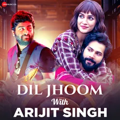 Dil Jhoom with Arijit Singh